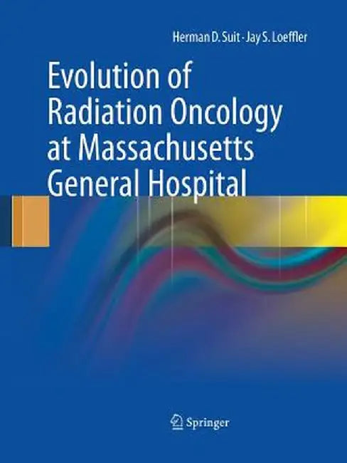 Evolution of Radiation Oncology at Massachusetts General Hospital by Herman D. Suit