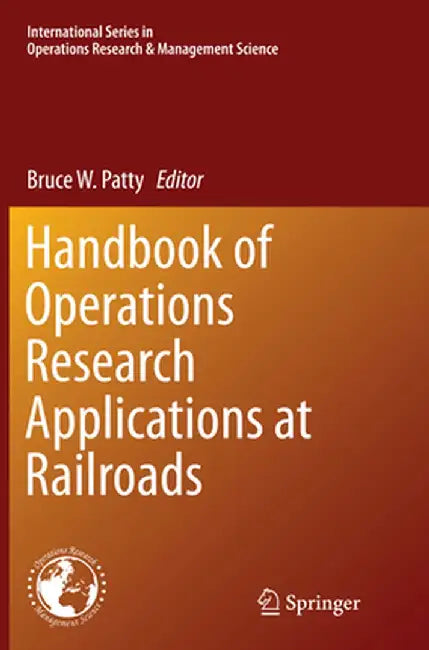 Handbook of Operations Research Applications at Railroads by Bruce W. Patty