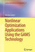 Nonlinear Optimization Applications Using the Gams Technology by Neculai Andrei