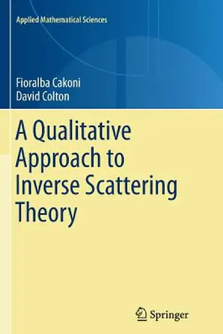 A Qualitative Approach to Inverse Scattering Theory by Fioralba Cakoni, David Colton