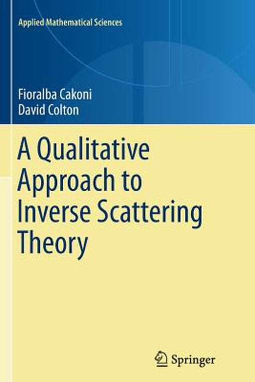 A Qualitative Approach to Inverse Scattering Theory by Fioralba Cakoni, David Colton