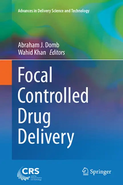 Focal Controlled Drug Delivery by Abraham J. Domb