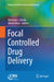 Focal Controlled Drug Delivery by Abraham J. Domb