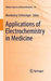 Applications of Electrochemistry in Medicine by Mordechay Schlesinger