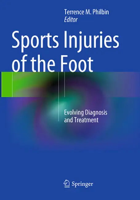 Sports Injuries of the Foot: Evolving Diagnosis and Treatment by Terrence M. Philbin
