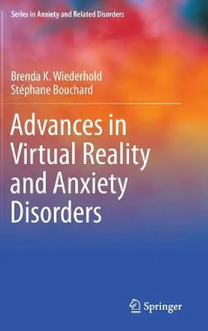 Advances in Virtual Reality and Anxiety Disorders by Brenda K. Wiederhold