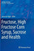Fructose, High Fructose Corn Syrup, Sucrose and Health by James M. Rippe