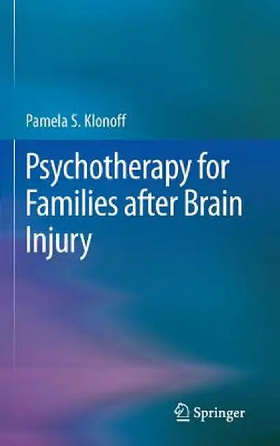 Psychotherapy for Families After Brain Injury by Pamela S. Klonoff