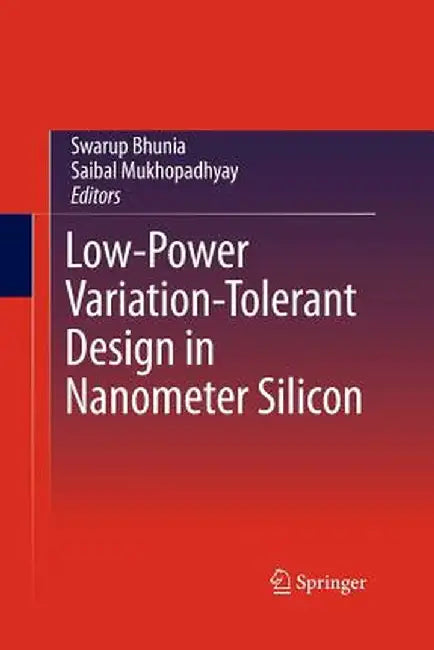Low-Power Variation-Tolerant Design in Nanometer Silicon by Swarup Bhunia