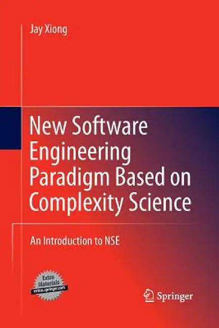 New Software Engineering Paradigm Based on Complexity Science: An Introduction to Nse by Jay Xiong