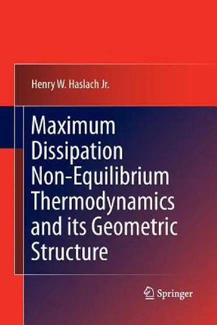 Maximum Dissipation Non-Equilibrium Thermodynamics and Its Geometric Structure by Henry W. Haslach Jr