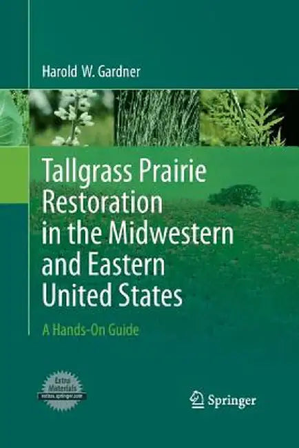 Tallgrass Prairie Restoration in the Midwestern and Eastern United States: A Hands-On Guide by Harold Gardner