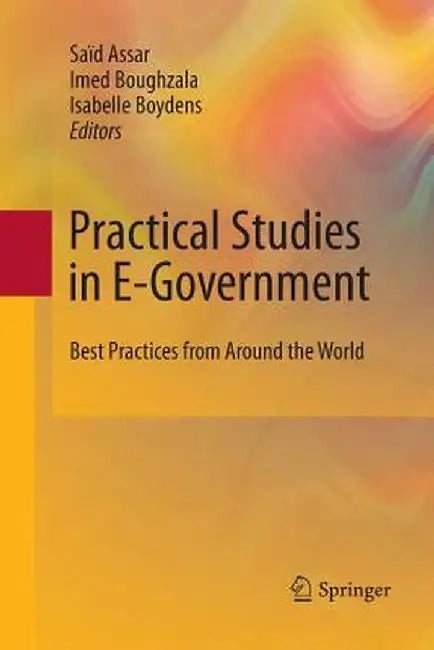 Practical Studies in E-Government: Best Practices from Around the World by Saïd Assar