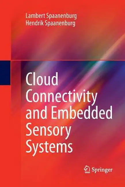 Cloud Connectivity and Embedded Sensory Systems by Lambert Spaanenburg