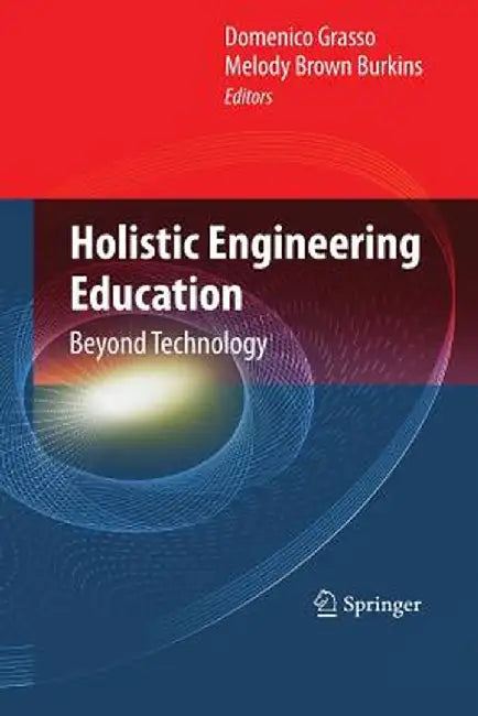 Holistic Engineering Education: Beyond Technology by Domenico Grasso