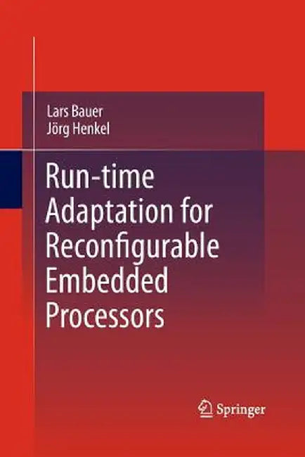 Run-Time Adaptation for Reconfigurable Embedded Processors by Lars Bauer