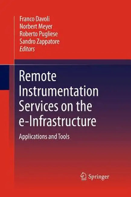 Remote Instrumentation Services on the E-Infrastructure: Applications and Tools by Franco Davoli