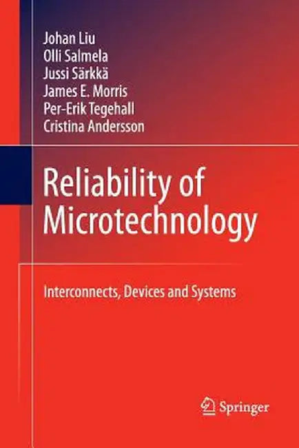 Reliability of Microtechnology: Interconnects, Devices and Systems by Johan Liu