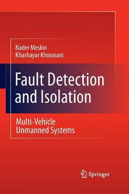 Fault Detection and Isolation: Multi-Vehicle Unmanned Systems by Nader Meskin