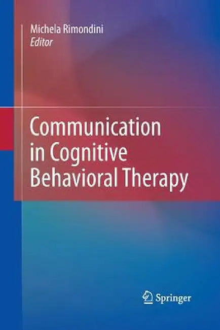 Communication in Cognitive Behavioral Therapy by Michela Rimondini