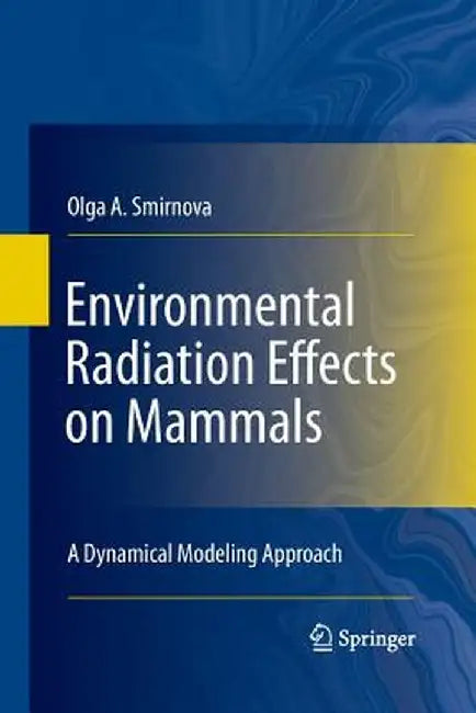 Environmental Radiation Effects on Mammals: A Dynamical Modeling Approach by Olga A. Smirnova