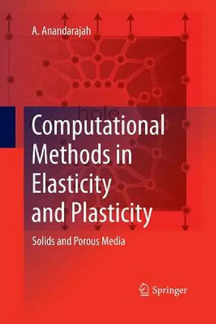 Computational Methods in Elasticity and Plasticity: Solids and Porous Media by A. Anandarajah