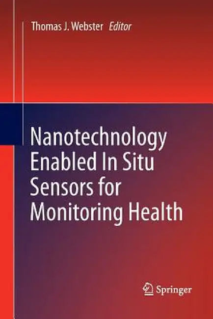 Nanotechnology Enabled in Situ Sensors for Monitoring Health by Thomas J. Webster