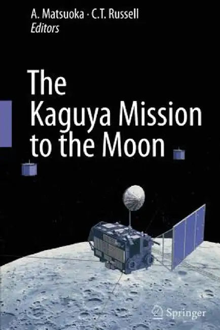 The Kaguya Mission to the Moon by A. Matsuoka