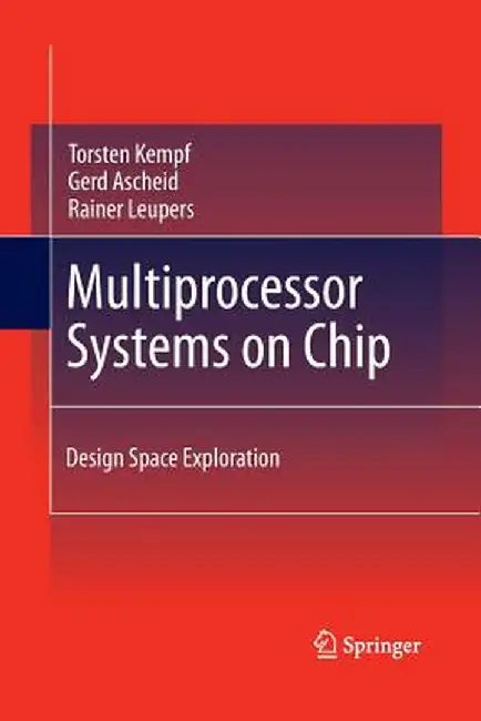 Multiprocessor Systems on Chip: Design Space Exploration by Torsten Kempf