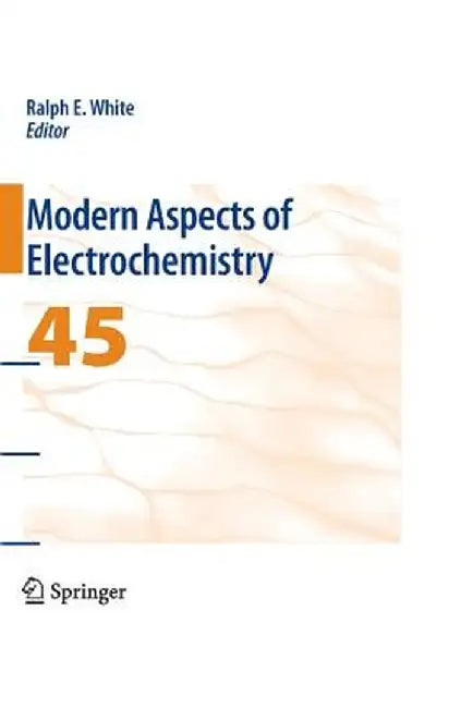Modern Aspects of Electrochemistry 45 by Ralph E. White
