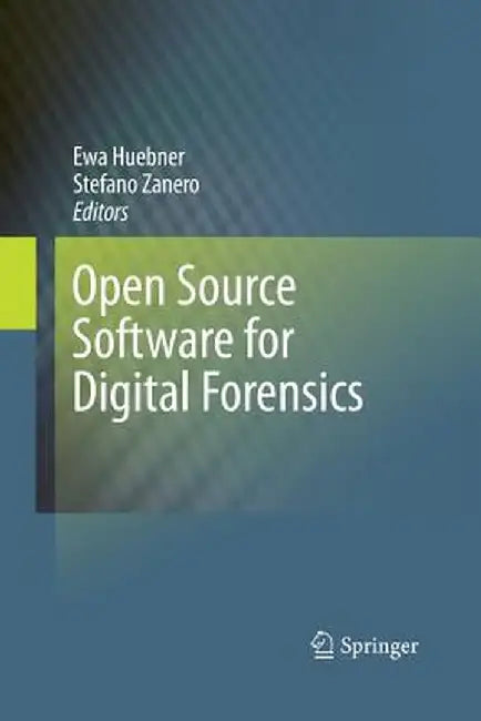 Open Source Software for Digital Forensics by Ewa Huebner