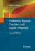 Probability, Random Processes, and Ergodic Properties by Robert M. Gray