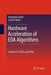 Hardware Acceleration of Eda Algorithms: Custom Ics, FPGAs and Gpus by Sunil P. Khatri