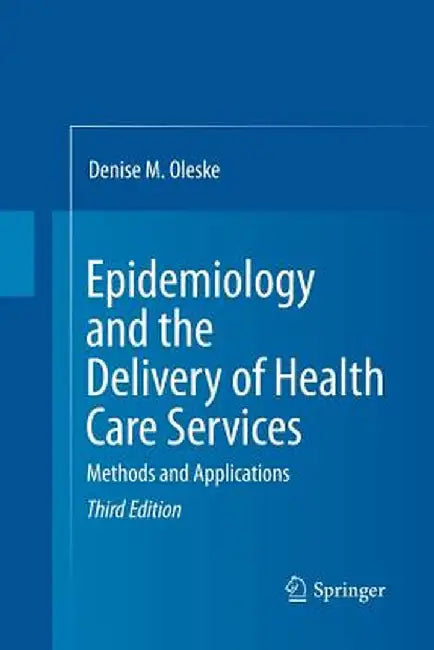 Epidemiology and the Delivery of Health Care Services: Methods and Applications by Denise M. Oleske