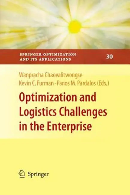Optimization and Logistics Challenges in the Enterprise by Wanpracha Chaovalitwongse