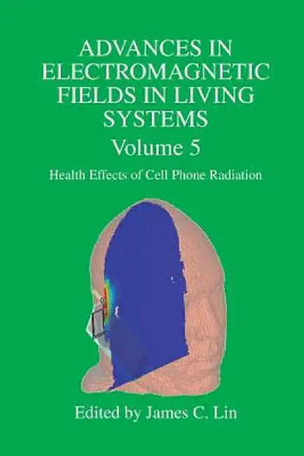 Advances in Electromagnetic Fields in Living Systems: Volume 5, Health Effects of Cell Phone Radiation by James C. Lin