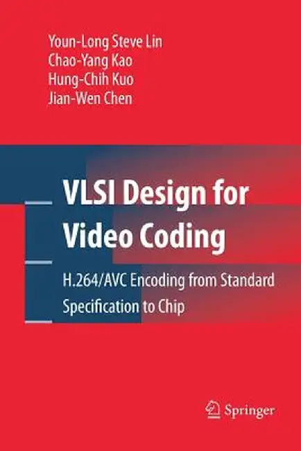 VLSI Design for Video Coding: H.264/Avc Encoding from Standard Specification to Chip by Youn-Long Steve Lin