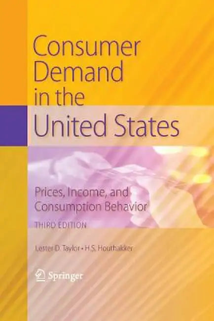 Consumer Demand in the United States: Prices, Income, and Consumption Behavior by Lester D. Taylor