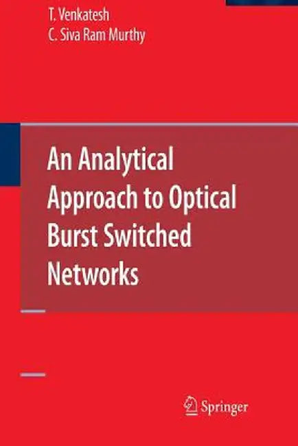 An Analytical Approach to Optical Burst Switched Networks by T. Venkatesh