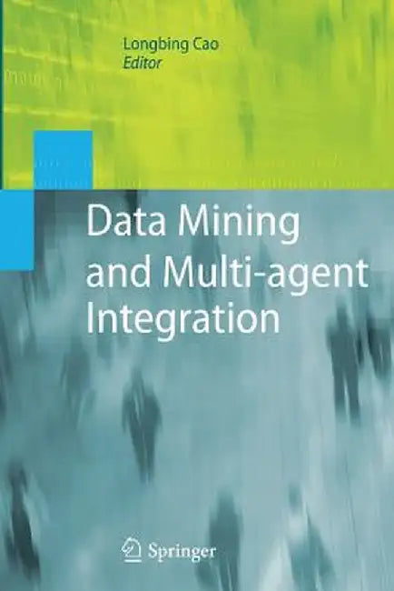 Data Mining and Multi-Agent Integration by Longbing Cao
