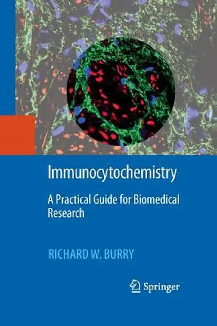 Immunocytochemistry: A Practical Guide for Biomedical Research by Richard W. Burry