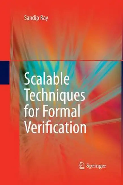 Scalable Techniques for Formal Verification by Sandip Ray