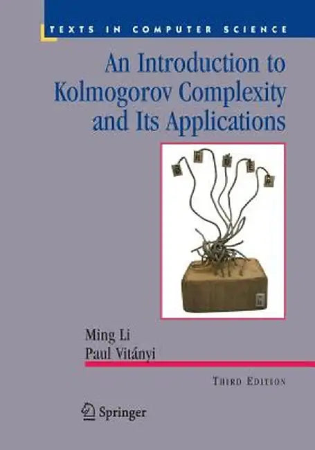 An Introduction to Kolmogorov Complexity and Its Applications by Ming Li