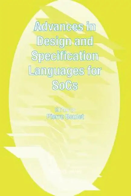 Advances in Design and Specification Languages for Socs: Selected Contributions from Fdl'04 by Pierre Boulet