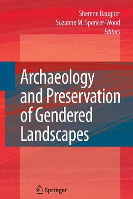 Archaeology and Preservation of Gendered Landscapes by Sherene Baugher