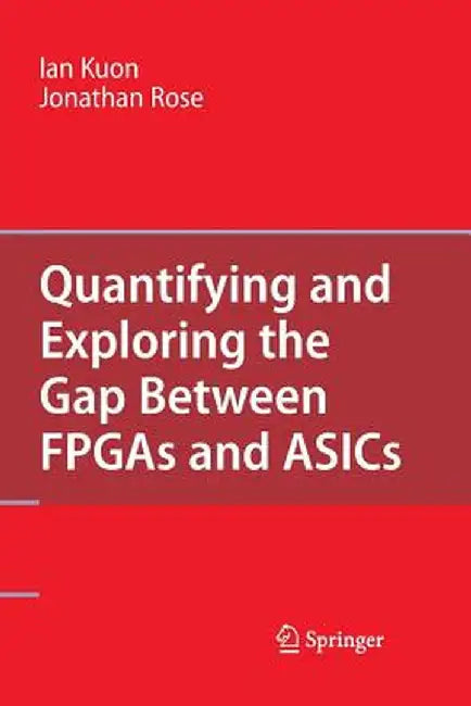 Quantifying and Exploring the Gap Between FPGAs and Asics by Ian Kuon
