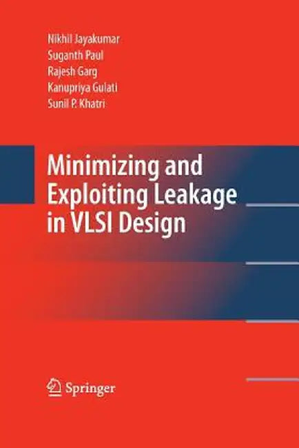 Minimizing and Exploiting Leakage in VLSI Design by Nikhil Jayakumar