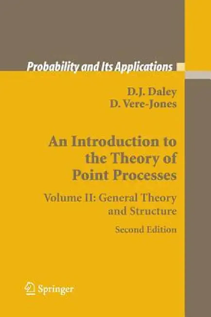 An Introduction to the Theory of Point Processes: Volume II: General Theory and Structure by D. J. Daley