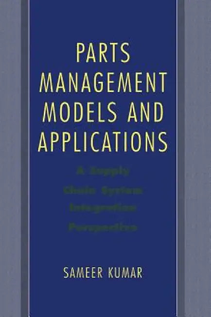 Parts Management Models and Applications: A Supply Chain System Integration Perspective by Sameer Kumar