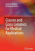 Glasses and Glass Ceramics for Medical Applications by Emad El-Meliegy
